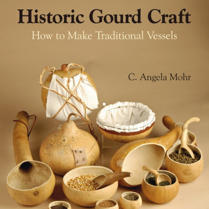 Historic Gourd Craft: How to Make Traditional Vessels