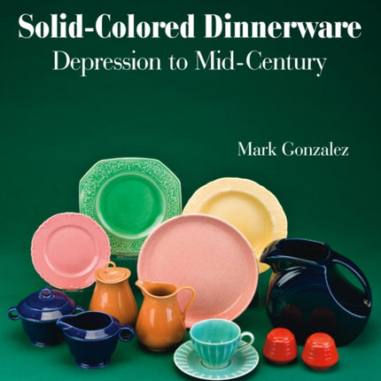 Solid-Colored Dinnerware: Depression to Mid-Century