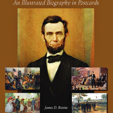 Abraham Lincoln: An Illustrated Biography in Postcards