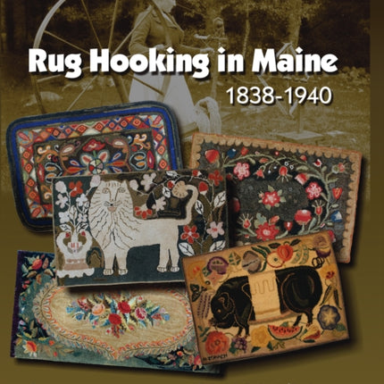 Rug Hooking In Maine: 1838-1940