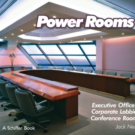 Power Rooms: Executive Offices, Corporate Lobbies, and Conference Rooms