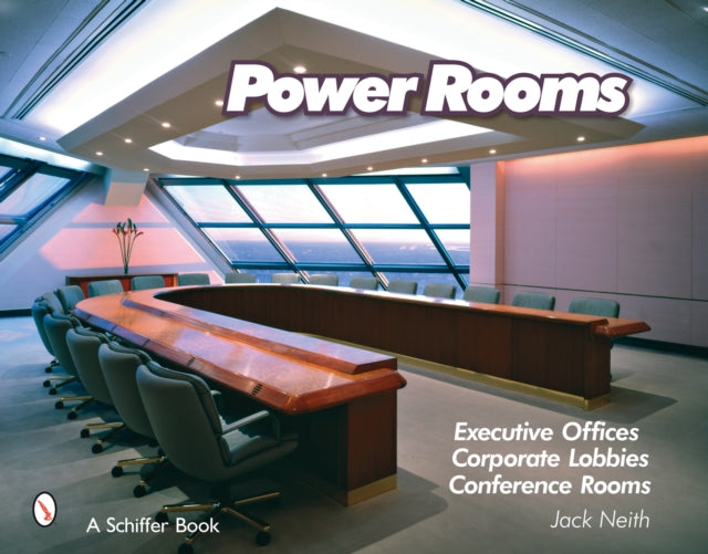 Power Rooms: Executive Offices, Corporate Lobbies, and Conference Rooms