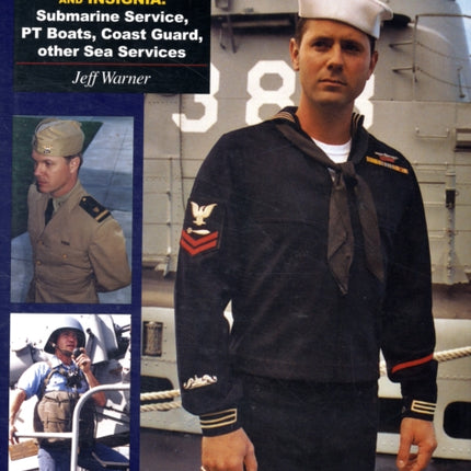 U.S. Navy Uniforms in World War II Series: Weapons, Equipment, Insignia: Submarine Service, PT Boats, Coast Guard, other Sea Services