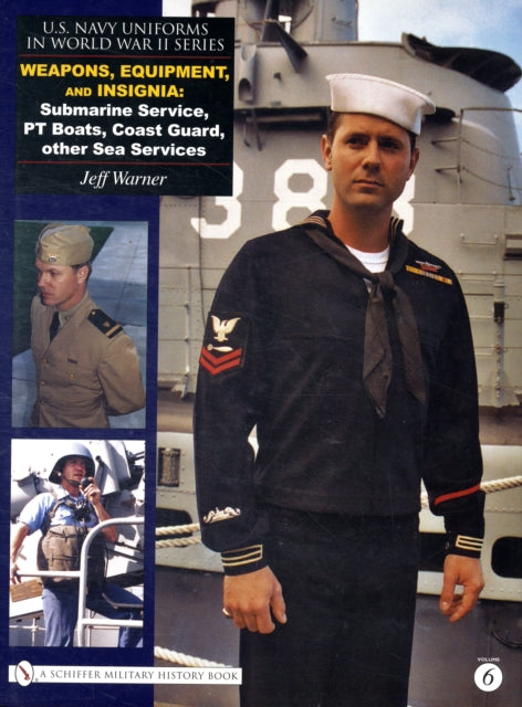 U.S. Navy Uniforms in World War II Series: Weapons, Equipment, Insignia: Submarine Service, PT Boats, Coast Guard, other Sea Services