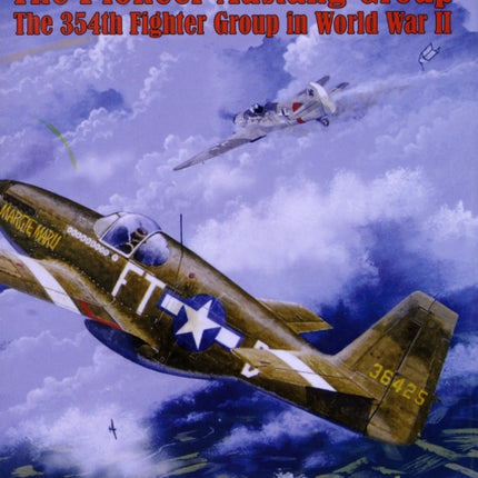 The Pioneer Mustang Group: The 354th Fighter Group in World War II