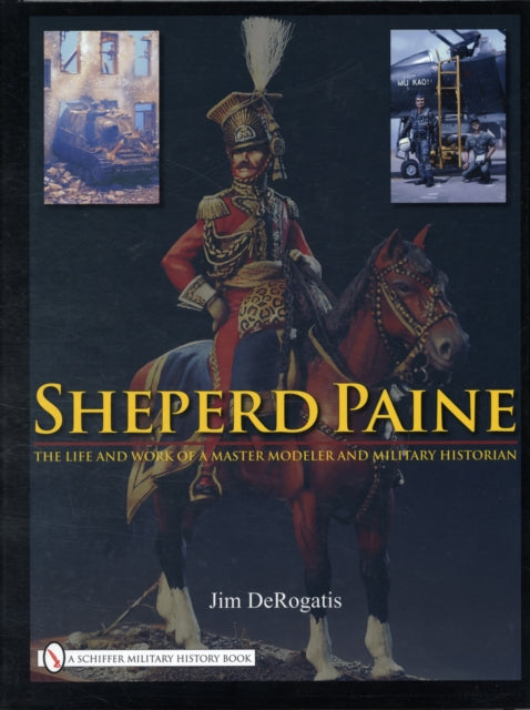 Sheperd Paine: the Life and Work of a Master Modeler and Military Historian