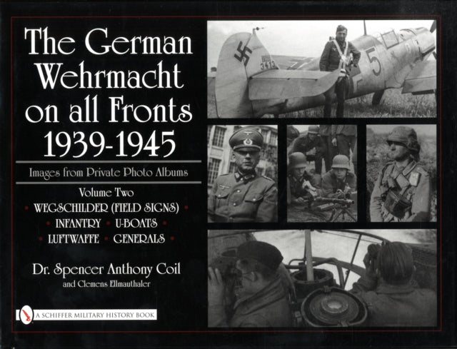 The German Wehrmacht on all Fronts 1939-1945, Images from Private Photo Albums, Vol. II: Wegschilder (Field Signs), Infantry, U-Boats, Luftwaffe, Generals