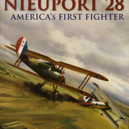 The Nieuport 28: America's First Fighter