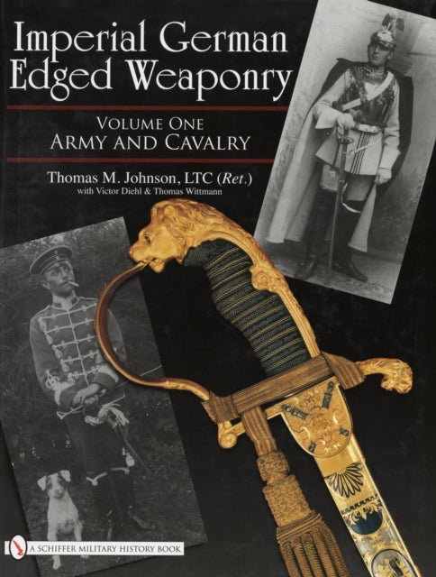 Imperial German Edged Weaponry, Vol. I: Army and Cavalry