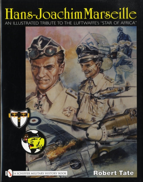 Hans-Joachim Marseille: An Illustrated Tribute to the Luftwaffe's "Star of Africa"