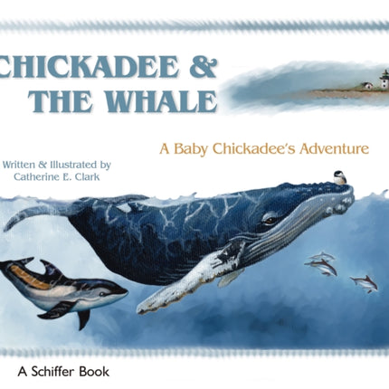CHICKADEE THE WHALE A Baby Chickadees Adventure