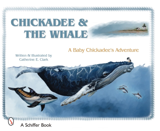 Chickadee & The Whale: A Baby Chickadee's Adventure