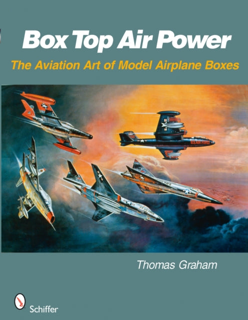 Box Top Air Power: The Aviation Art of Model Airplane Boxes