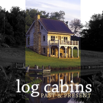 Historic Log Cabins: Past to Present