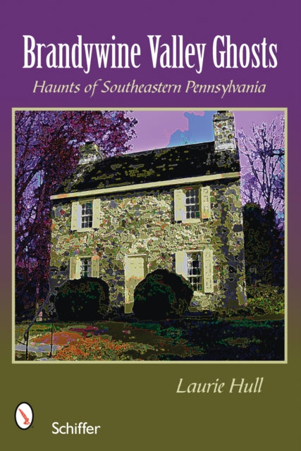 Brandywine Valley Ghosts: Haunts of Southeastern Pennsylvania