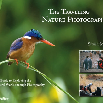 The Traveling Nature Photographer: A Guide for Exploring the Natural World through Photography