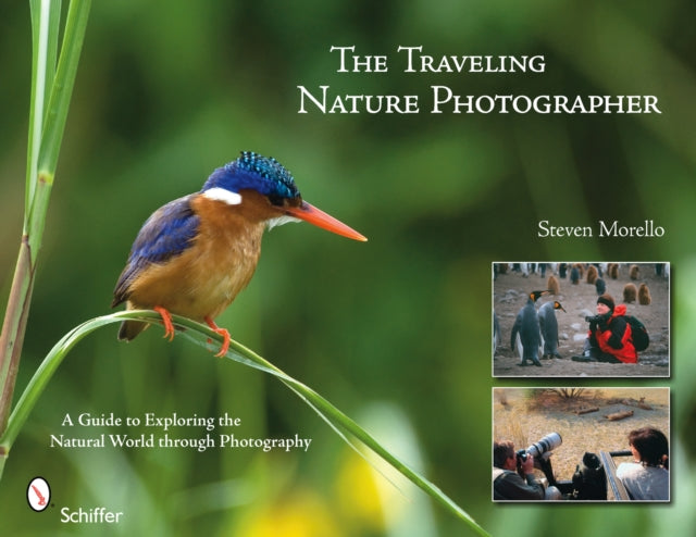 The Traveling Nature Photographer: A Guide for Exploring the Natural World through Photography