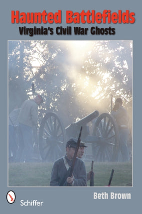 Haunted Battlefields: Virginia’s Civil War Ghosts