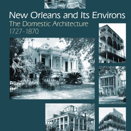 New Orleans and Its Environs: The Domestic Architecture, 1727–1870