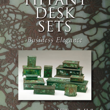 Tiffany Desk Sets: With the Master List of Tiffany Studios Items