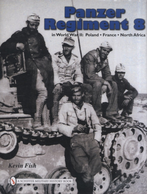 Panzer Regiment 8 in World War II: Poland  • France • North Africa