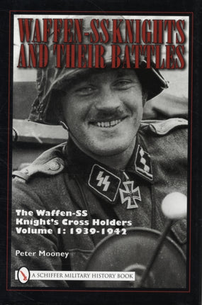 Waffen-SS Knights and their Battles: The Waffen-SS Knight’s Cross Holders Vol.1: 1939-1942