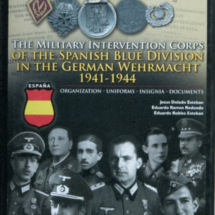 The Military Intervention Corps of the Spanish Blue Division in the German Wehrmacht 1941-1944: Organization • Uniforms • Insignia • Documents