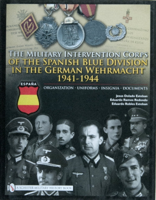 The Military Intervention Corps of the Spanish Blue Division in the German Wehrmacht 1941-1944: Organization • Uniforms • Insignia • Documents