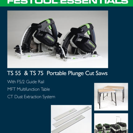 Festool® Essentials: TS 55 & TS 75 Portable Plunge Saws: With FS/2 Guide Rail, MFT Multifunction Table, & CT Dust Extraction System