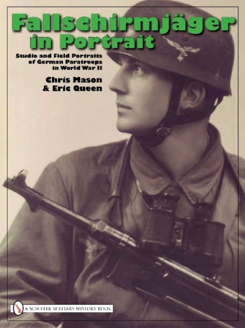 Fallschirmjäger in Portrait: Studio and Field Portraits of German Paratroops in World War II