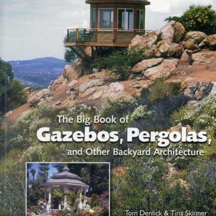 The Big Book of Gazebos, Pergolas, and Other Backyard Architecture