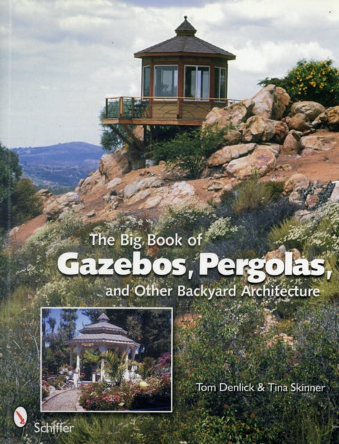 The Big Book of Gazebos, Pergolas, and Other Backyard Architecture