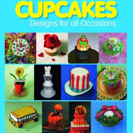 A Year of Cupcakes: Designs for All Occasions