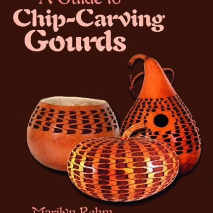 A Guide to Chip-Carving Gourds