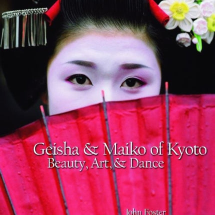 Geisha & Maiko of Kyoto: Beauty, Art, & Dance