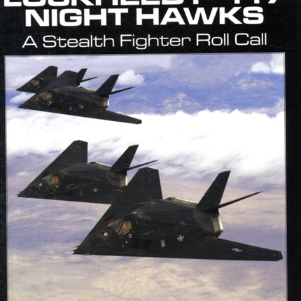 Lockheed F-117 Night Hawks: A Stealth Fighter Roll Call