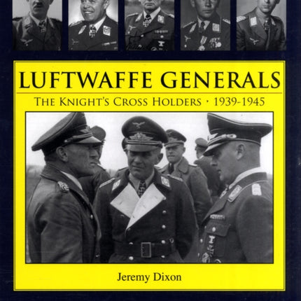 Luftwaffe Generals: The Knight’s Cross Holders 1939-1945