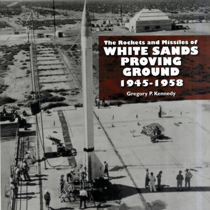 The Rockets and Missiles  of White Sands Proving Ground: 1945–1958