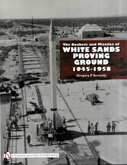 The Rockets and Missiles  of White Sands Proving Ground: 1945–1958