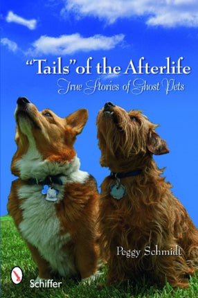 "Tails" of the Afterlife: True Stories of Ghost Pets