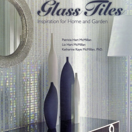 Designing & Living with Glass Tiles: Inspiration for Home and Garden