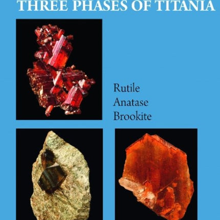 Collector’s Guide to the Three Phases of Titania: Rutile, Anatase, and Brookite