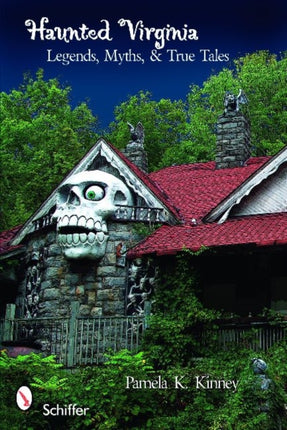 Haunted Virginia: Legends, Myths, and True Tales