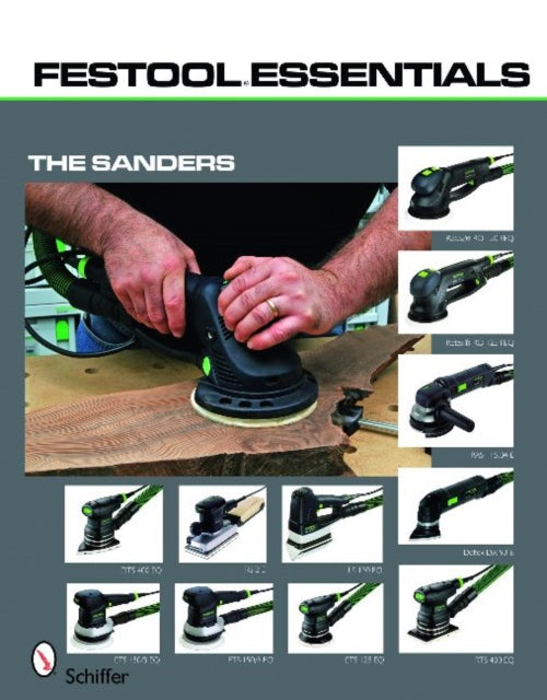 Festool®Essentials: The Sanders: Rotex® RO 150 FEQ & Rotex® RO 125 FEQ , RAS 115.04 E, Deltex DX 93 E, DTS 400 EQ & RS 2 E, RTS 400 EQ, LS 130 EQ, ETS 150/3 EQ, ETS 150/5 EQ, & ETS 125 EQ