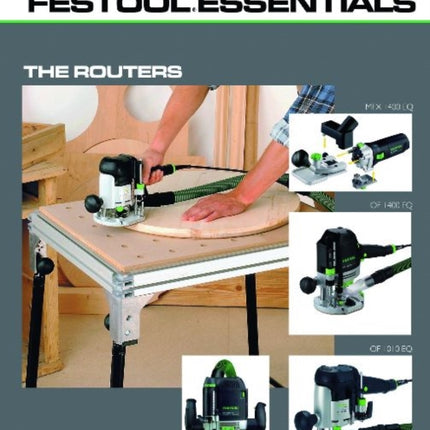 Festool*R Essentials: The Routers: OF 1010 EQ, OF 1400 EQ, OF 2200 EB, & MFK 700 EQ