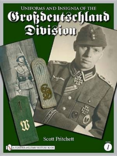 Uniforms and Insignia of the Grossdeutschland Division: Volume 1