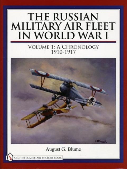 The Russian Military Air Fleet in World War I: Volume I: A Chronology, 1910-1917