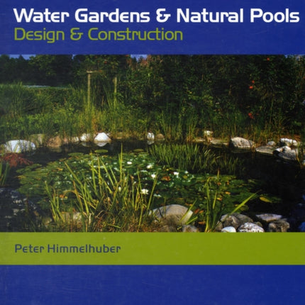 Water Gardens and Natural Pools: Design and Construction