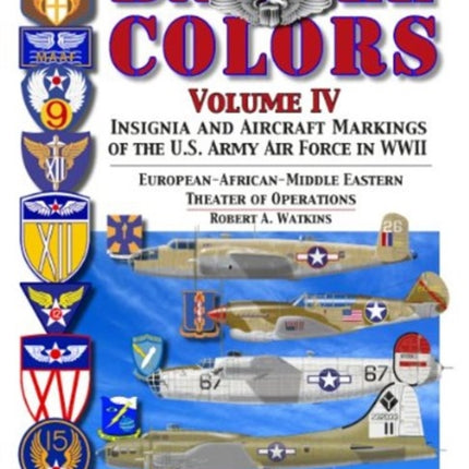 Battle Colors Volume IV: Insignia and Aircraft Markings of the USAAF in World War II European/African/Middle Eastern Theaters