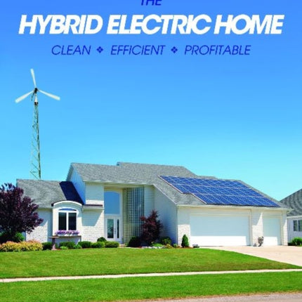 The Hybrid Electric Home: Clean * Efficient * Profitable